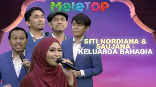 EKSKLUSIF! Siti Nordiana Nyanyi Semula 'Keluarga Bahagia' Dengan Saujana | MeleTOP | Nabil & Hawa