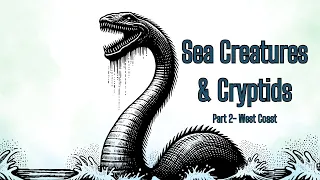 Part Two- Lake Monsters and Cryptids of the United States: West Coast