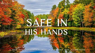 Safe In His Hands : Instrumental Worship & Prayer Music With Scriptures & Autumn 🍁CHRISTIAN piano