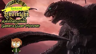 Reduced Reviewer: Alexthehunted Gamera Super Monster