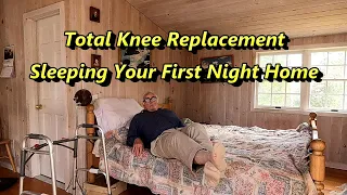 Total Knee Replacement - Sleeping Your First Night Home