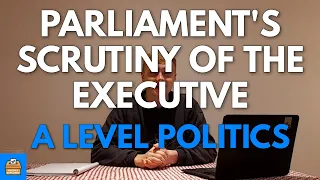 Parliamentary Scrutiny (PMQs, Backbenchers, Select Committees) In A Level Politics | EYNTK