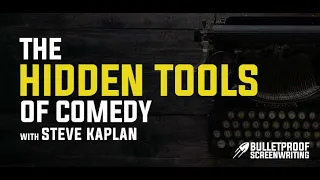 The Hidden Tools of Comedy with Steve Kaplan - Bulletproof Screenplay