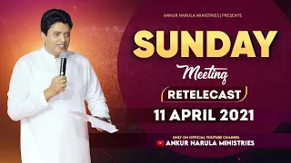 Sunday Meeting (11-04-2021) Re-telecast || Ankur Narula Ministries