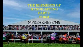 PREAKNESS 149 - THE ELEMENTS OF HANDICAPPING - PART I - FORM