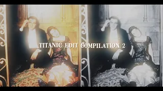 titanic edits 2 | tiktok edit compilation