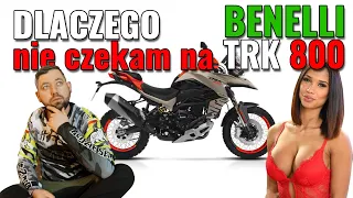 Dlaczego nie czekam na BENELLI TRK 800