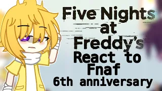 Fnaf react to Fnaf 6th anniversary