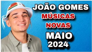 JOÃO GOMES ( MÚSICAS NOVAS ) REPERTÓRIO NOVO MAIO 2024