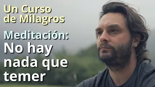 Un Curso de Milagros - Meditación: No hay nada que temer