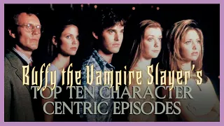 Buffy the Vampire Slayer's Top Ten Character Centric Episodes