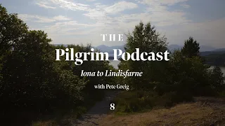 The Pilgrim Podcast: Day 8 | Iona To Lindisfarne | Lectio 365