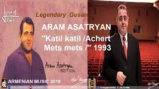 '' ARAM ASATRYAN-- Katil Katil Achert Mets Mets -// '' NEW SINGLE 2018 ♫// ''