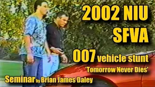 2002 NIU / SFVA 007 Vehicle Stunt Seminar 'Tomorrow Never Dies'