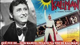 QUÉ FUE DE… LUIS MANUEL PELAYO "LA VOZ DE KALIMÁN"