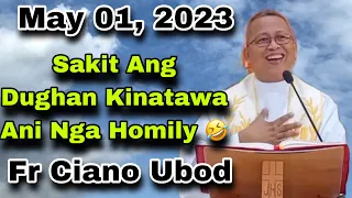 May 1, 2023 🤣Sakit Ang Dughan Kinatawa Ani Nga Homily 🤣 | Fr Ciano Ubod