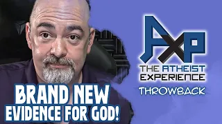 BRAND NEW Evidence For God! | The Atheist Experience: Throwback