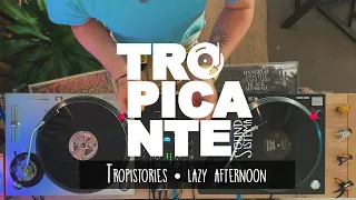 Tropistories • Lazy Afternoons