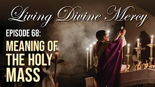 The Meaning of the Mass - Living Divine Mercy TV Show (EWTN) Ep. 68