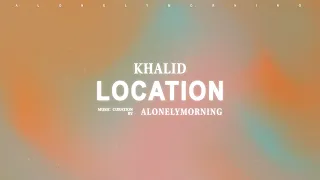 Khalid - Location (Lyrics)