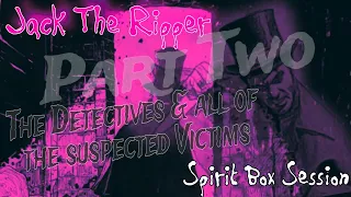 Jack The Ripper Spirit Box Session Part 2