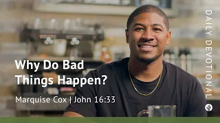Why Do Bad Things Happen? | John 16:33 | Our Daily Bread Video Devotional