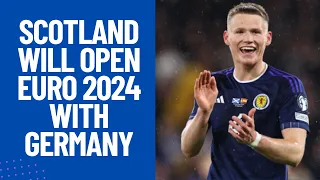 Scotland Will Open Euro 2024 with Germany - Euro 2024 Draw Reaction