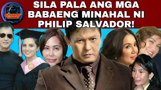 KILALANIN PHILIP SALVADOR AT MGA BABAENG KANYANG MINAHAL!