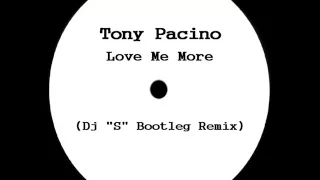 Tony Pacino - Love Me More (Dj ''S'' Rework)