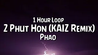 Phao - 2 Phut Hon (KAIZ Remix) {1 Hour Loop}