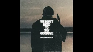 Jonathan Harrington - We Don't Need To Say Goodbye (Official Audio)