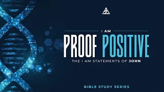 Wednesday Bible Study | I AM – Proof Positive – The I AM Statements in John