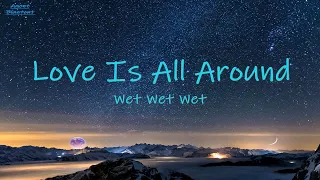 Love Is All Around ~ Wet Wet Wet | lyrics [ Come on and let it show, baby ]