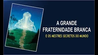 A Grande Fraternidade Branca e os Mestres Secretos do Mundo