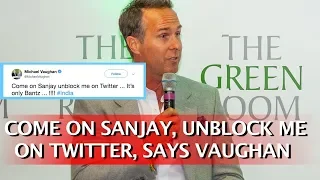 Come On Sanjay, Unblock Me On Twitter, Says Vaughan