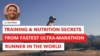 Training & Nutrition Secrets from the Fastest Ultra-Marathon Runner in the World w Zach Bitter