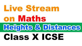Heights and Distances | Full Concept and Questions | Live Stream | Maths Class 10 ICSE