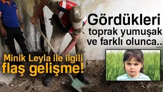 Leyla’nın Bulunması İçin Metruk Evlerde Kazı Yapıldı