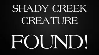 Shady Creek Creature - FOUND? + PROOF!