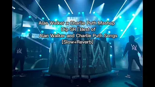 Alan_Walker x Charlie Puth_Mashup_-_Dip SR Best of and Charlie_Puth Songs [Slow+Reverb]