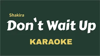 Shakira - Don`t Wait Up ( Karaoke ) Lyrics Video / Acoustic / Piano / Instrumental / Clean Track