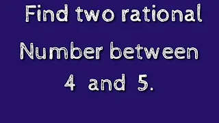 How to find two rational number between 4 and 5.shsirclasses.