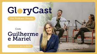 Podcast com Guilherme e Mariel || Glorycast #9