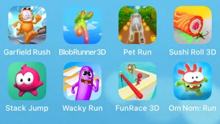 Garfield Rush,Blob Runner 3D,Pet Run,Sushi Roll 3D,Stack Jump,Wacky Run,Fun Race 3D,Om Nom Run
