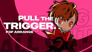 Pull the Trigger (P3P Arrange)