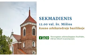 Sekmadienio Šv. Mišios iš Kauno arkikatedros bazilikos