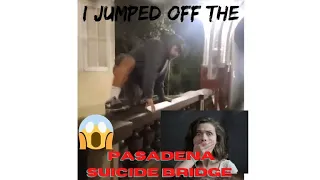 I JUMPED OFF THE SUICIDE BRIDGE IN PASADENA