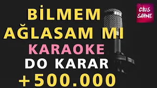 BİLMEM AĞLASAM MI Karaoke Altyapı Türküler - Do