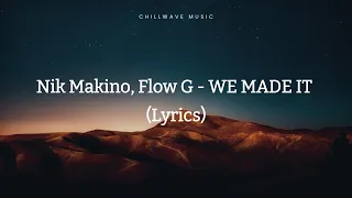 Nik Makino & Flow G - WE MADE IT (Lyrics)