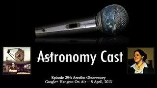 Astronomy Cast Episode 294: Arecibo Observatory